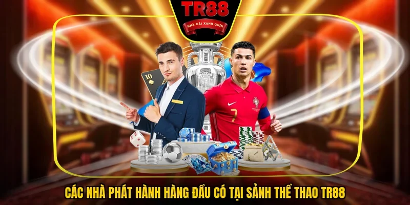 Các nhà phát hành hàng đầu có tại sảnh thể thao TR88